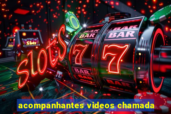 acompanhantes videos chamada